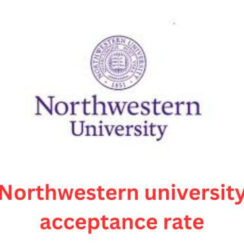 Northwestern university acceptance rate,tuition and ranking 2024